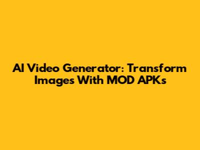 AI Video Generator: Transform Images With MOD APKs
