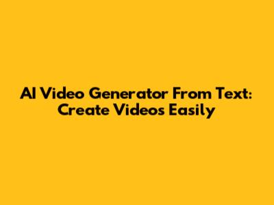 AI Video Generator From Text: Create Videos Easily