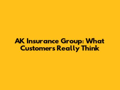 AK Insurance Group: What Customers Really Think