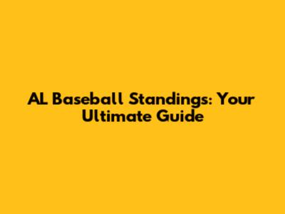 AL Baseball Standings: Your Ultimate Guide