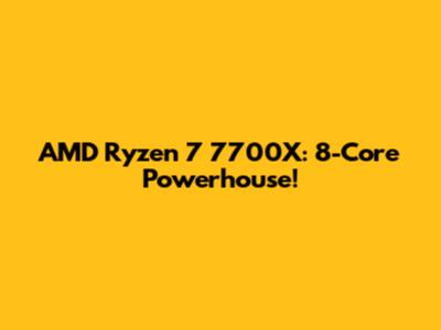 AMD Ryzen 7 7700X: 8-Core Powerhouse!