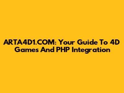 ARTA4D1.COM: Your Guide To 4D Games And PHP Integration