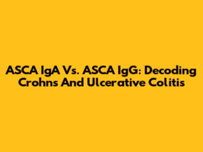 ASCA IgA Vs. ASCA IgG: Decoding Crohn's And Ulcerative Colitis