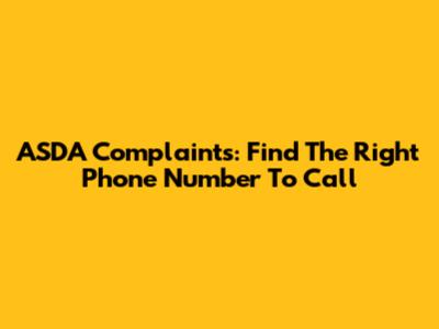 ASDA Complaints: Find The Right Phone Number To Call