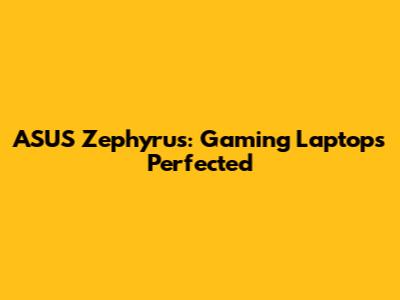 ASUS Zephyrus: Gaming Laptops Perfected