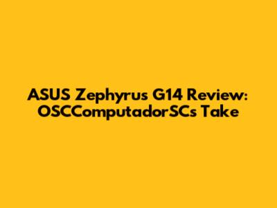 ASUS Zephyrus G14 Review: OSCComputadorSC's Take