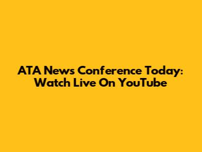 ATA News Conference Today: Watch Live On YouTube