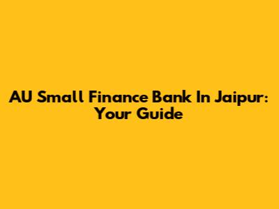 AU Small Finance Bank In Jaipur: Your Guide