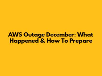 AWS Outage December: What Happened & How To Prepare
