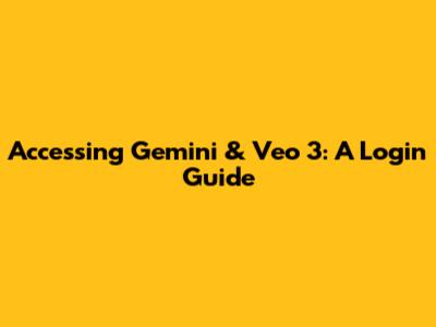 Accessing Gemini & Veo 3: A Login Guide