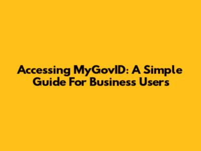Accessing MyGovID: A Simple Guide For Business Users