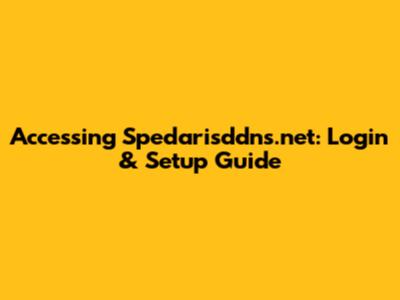 Accessing Spedarisddns.net: Login & Setup Guide