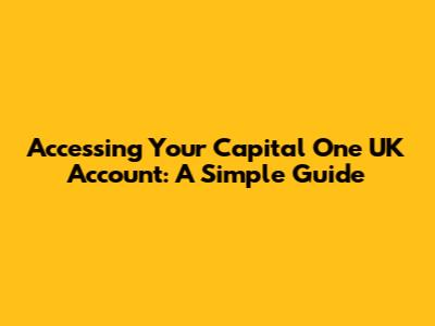 Accessing Your Capital One UK Account: A Simple Guide