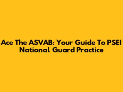 Ace The ASVAB: Your Guide To PSEI National Guard Practice
