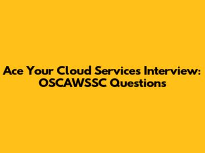 Ace Your Cloud Services Interview: OSCAWSSC Questions