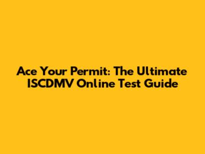 Ace Your Permit: The Ultimate ISCDMV Online Test Guide