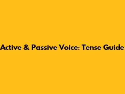 Active & Passive Voice: Tense Guide