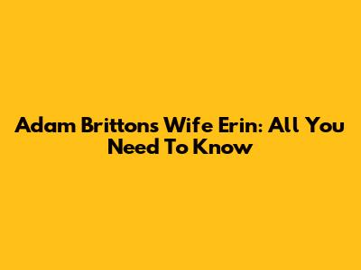 Adam Britton's Wife Erin: All You Need To Know