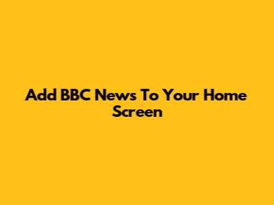 Add BBC News To Your Home Screen