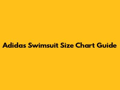 Adidas Swimsuit Size Chart Guide