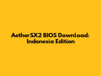 AetherSX2 BIOS Download: Indonesia Edition