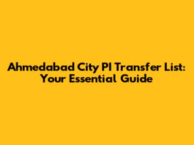 Ahmedabad City PI Transfer List: Your Essential Guide