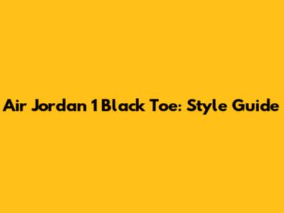 Air Jordan 1 Black Toe: Style Guide