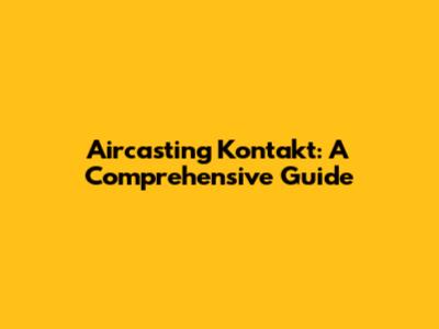 Aircasting Kontakt: A Comprehensive Guide