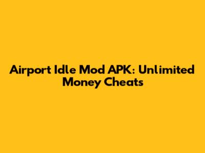 Airport Idle Mod APK: Unlimited Money Cheats