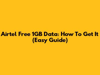 Airtel Free 1GB Data: How To Get It (Easy Guide)