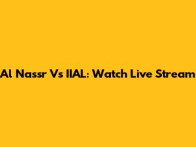 Al Nassr Vs IIAL: Watch Live Stream