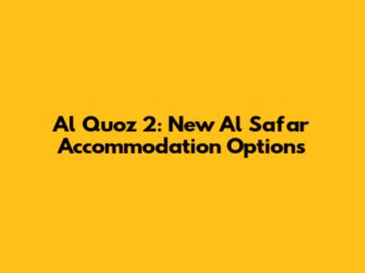 Al Quoz 2: New Al Safar Accommodation Options