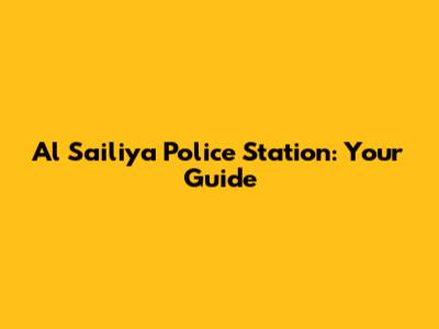 Al Sailiya Police Station: Your Guide
