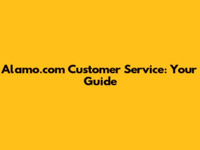 Alamo.com Customer Service: Your Guide