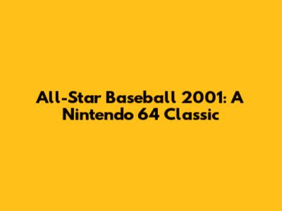All-Star Baseball 2001: A Nintendo 64 Classic
