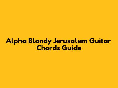 Alpha Blondy Jerusalem Guitar Chords Guide