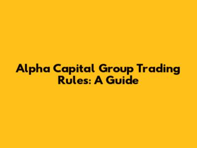 Alpha Capital Group Trading Rules: A Guide
