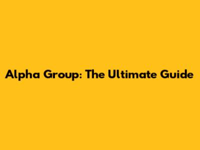 Alpha Group: The Ultimate Guide