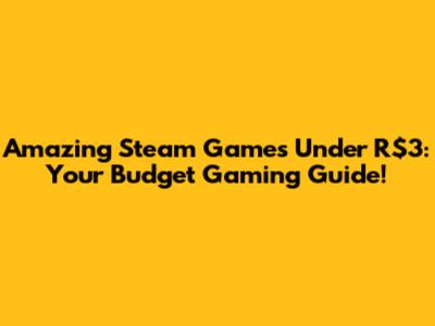 Amazing Steam Games Under R$3: Your Budget Gaming Guide!