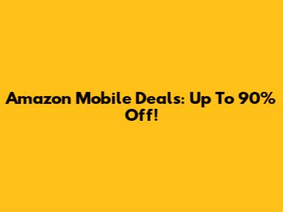 Amazon Mobile Deals: Up To 90% Off!