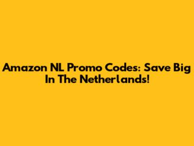 Amazon NL Promo Codes: Save Big In The Netherlands!