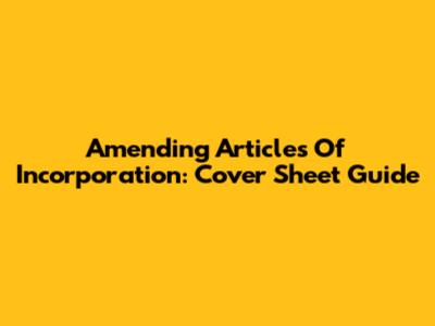 Amending Articles Of Incorporation: Cover Sheet Guide