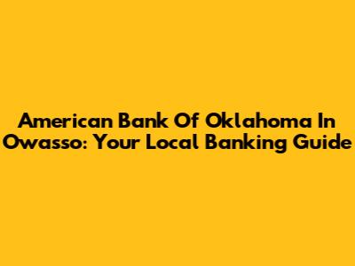 American Bank Of Oklahoma In Owasso: Your Local Banking Guide