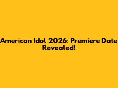 American Idol 2026: Premiere Date Revealed!