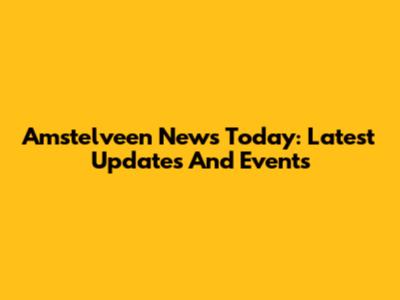 Amstelveen News Today: Latest Updates And Events