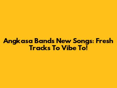 Angkasa Band's New Songs: Fresh Tracks To Vibe To!