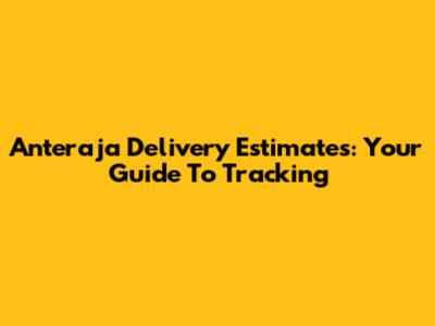 Anteraja Delivery Estimates: Your Guide To Tracking