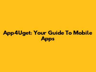 App4Uget: Your Guide To Mobile Apps