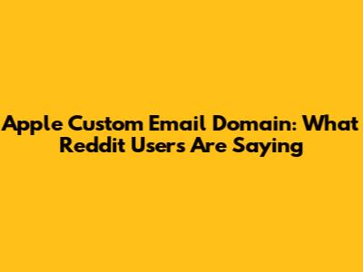 Apple Custom Email Domain: What Reddit Users Are Saying