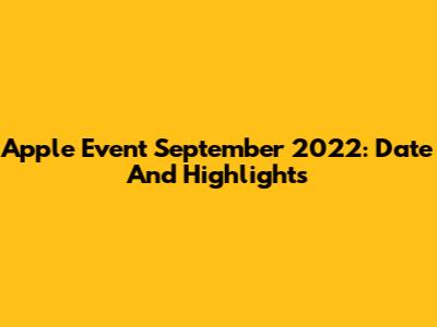 Apple Event September 2022: Date And Highlights